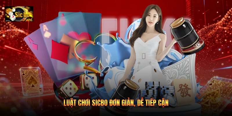 Luật chơi Sicbo đơn giản, dễ tiếp cận