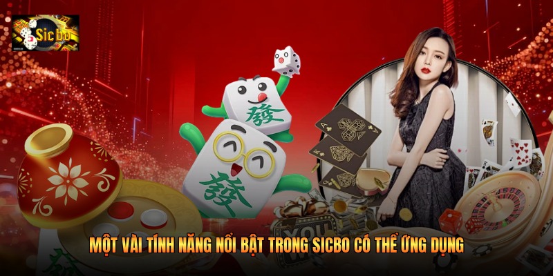 Một vài tính năng nổi bật trong Sicbo có thể ứng dụng
