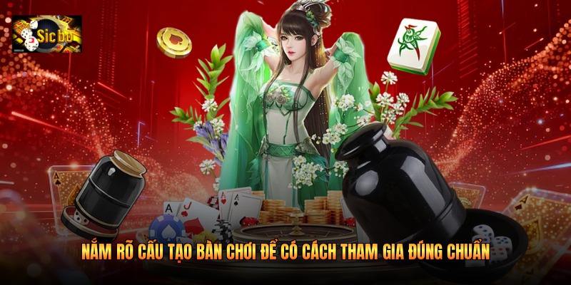 Nắm rõ cấu tạo bàn chơi để có cách tham gia đúng chuẩn