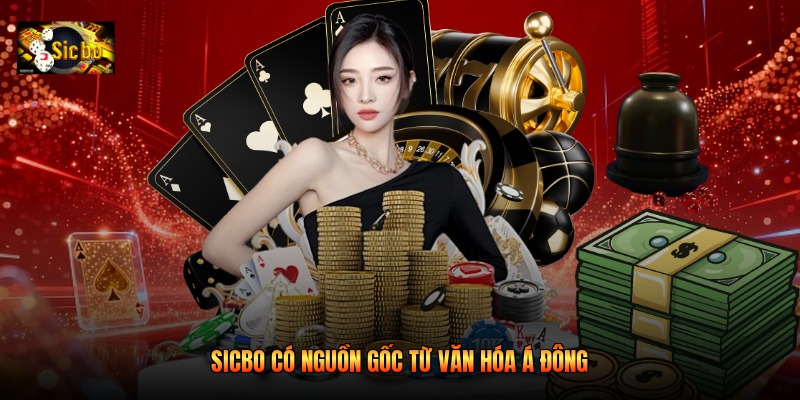 Sicbo có nguồn gốc từ văn hóa Á Đông